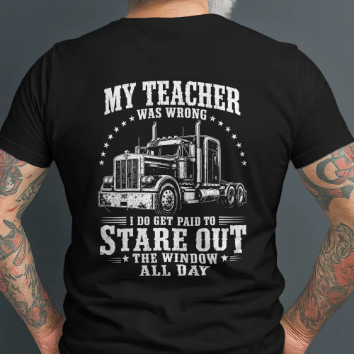 My Teacher was Wrong Trucker Gift Funny Truck Driver Men T-Shirt