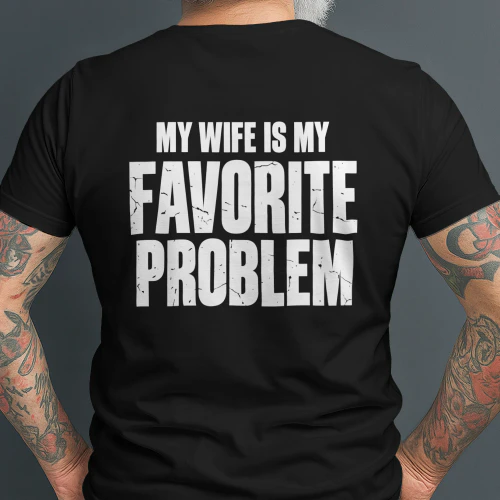 My Wife Is My Favorite Problem – Funny Married Men T-Shirt