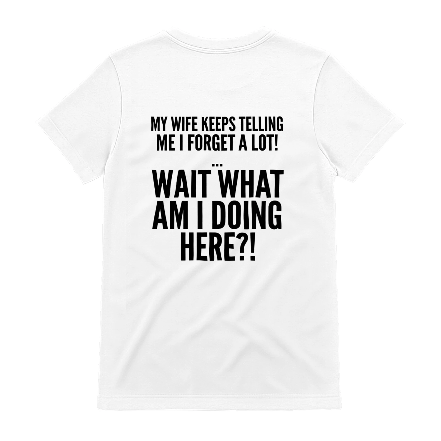 MY WIFE KEEPS TELLING ME I FORGET A LOT - FUUNY SHIRT