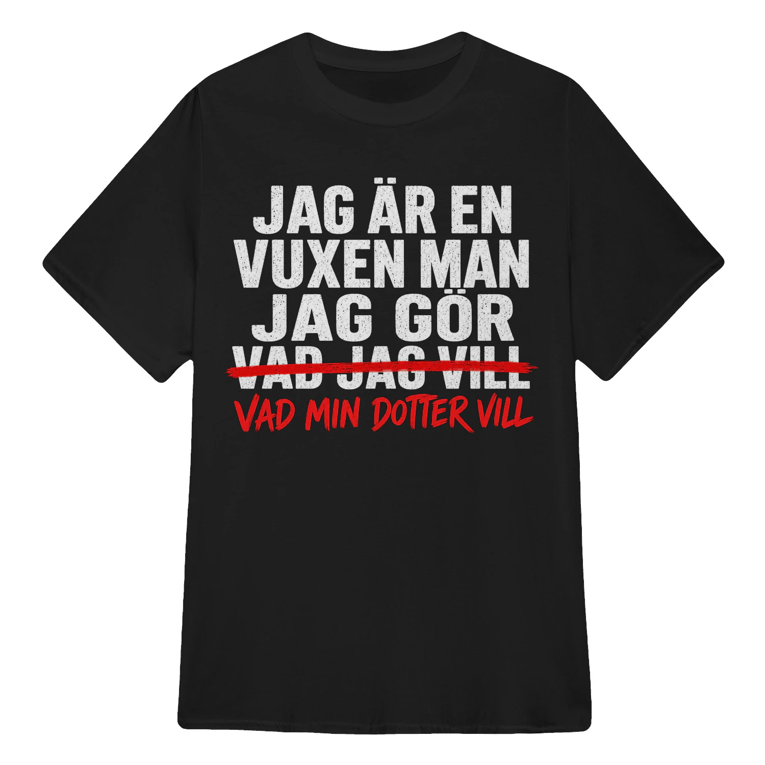 JAG ÄR EN VUXEN MAN JAG GÖR VAD JAG VILL VAD MIN DOTTER VILL! - Begränsad Upplaga