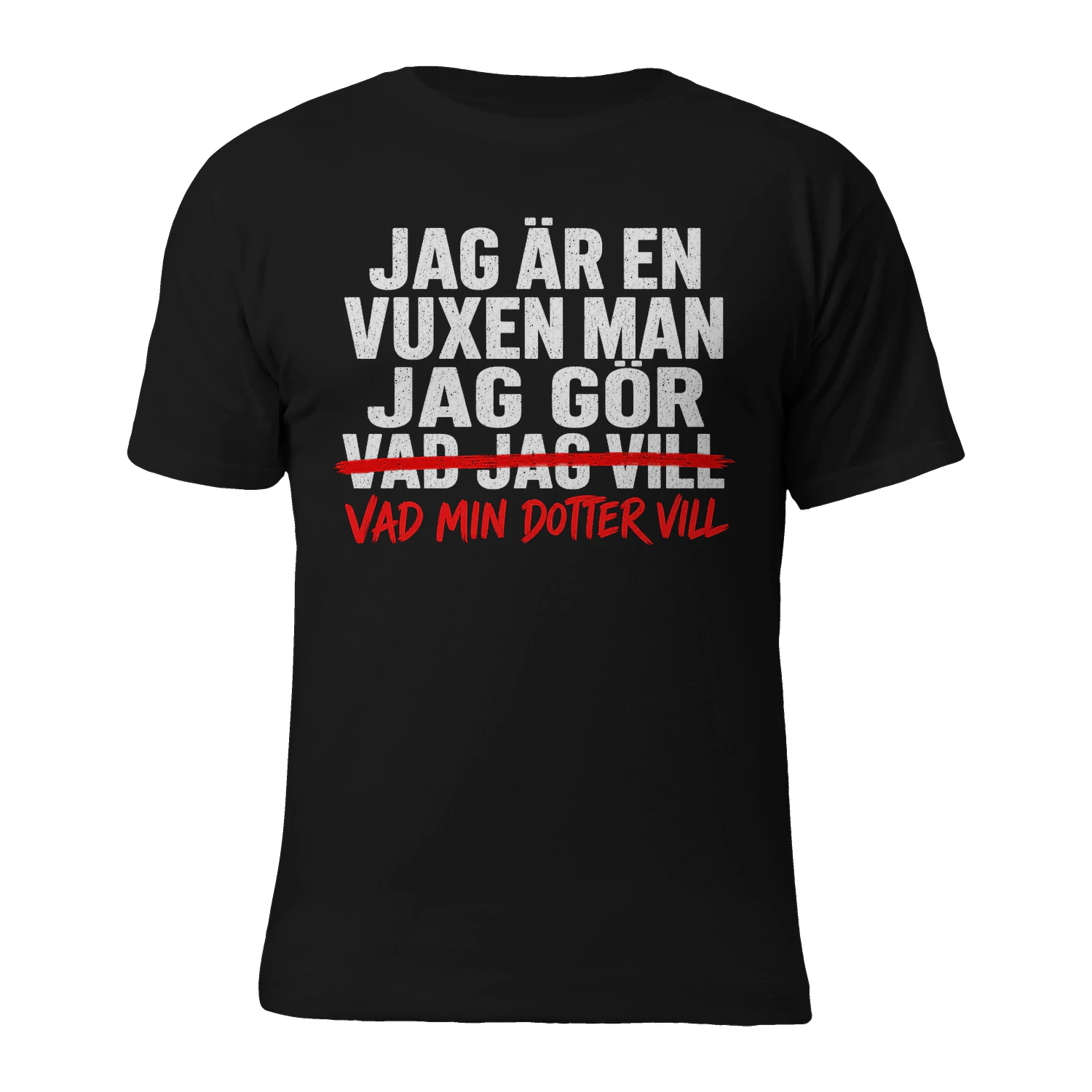 JAG ÄR EN VUXEN MAN JAG GÖR VAD JAG VILL VAD MIN DOTTER VILL! - Begränsad Upplaga
