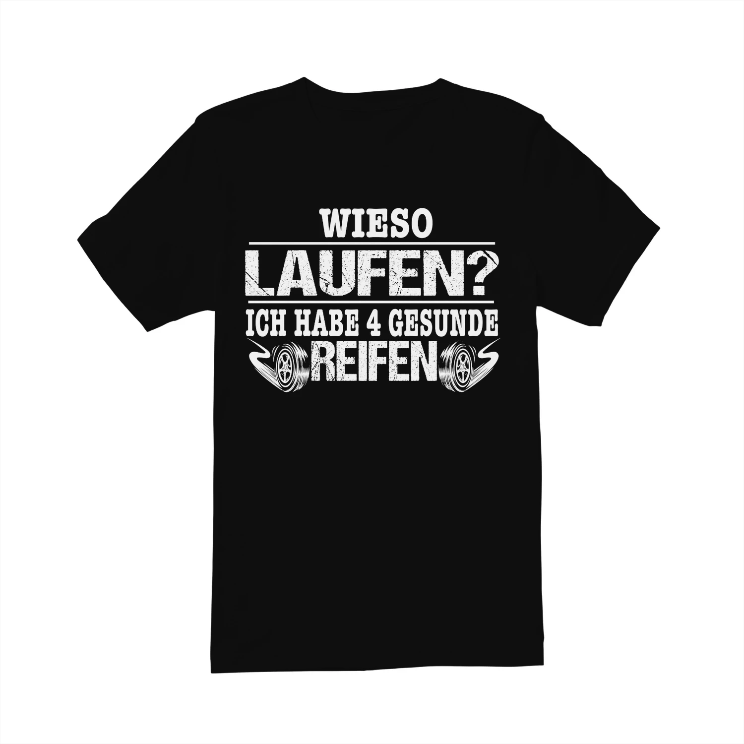 WIESO LAUFEN? ICH HABE 4 GESUNDE REIFEN! - Limitierte Auflage