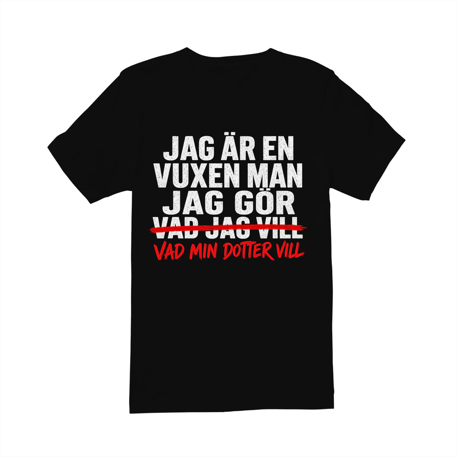 JAG ÄR EN VUXEN MAN JAG GÖR VAD JAG VILL VAD MIN DOTTER VILL! - Begränsad Upplaga
