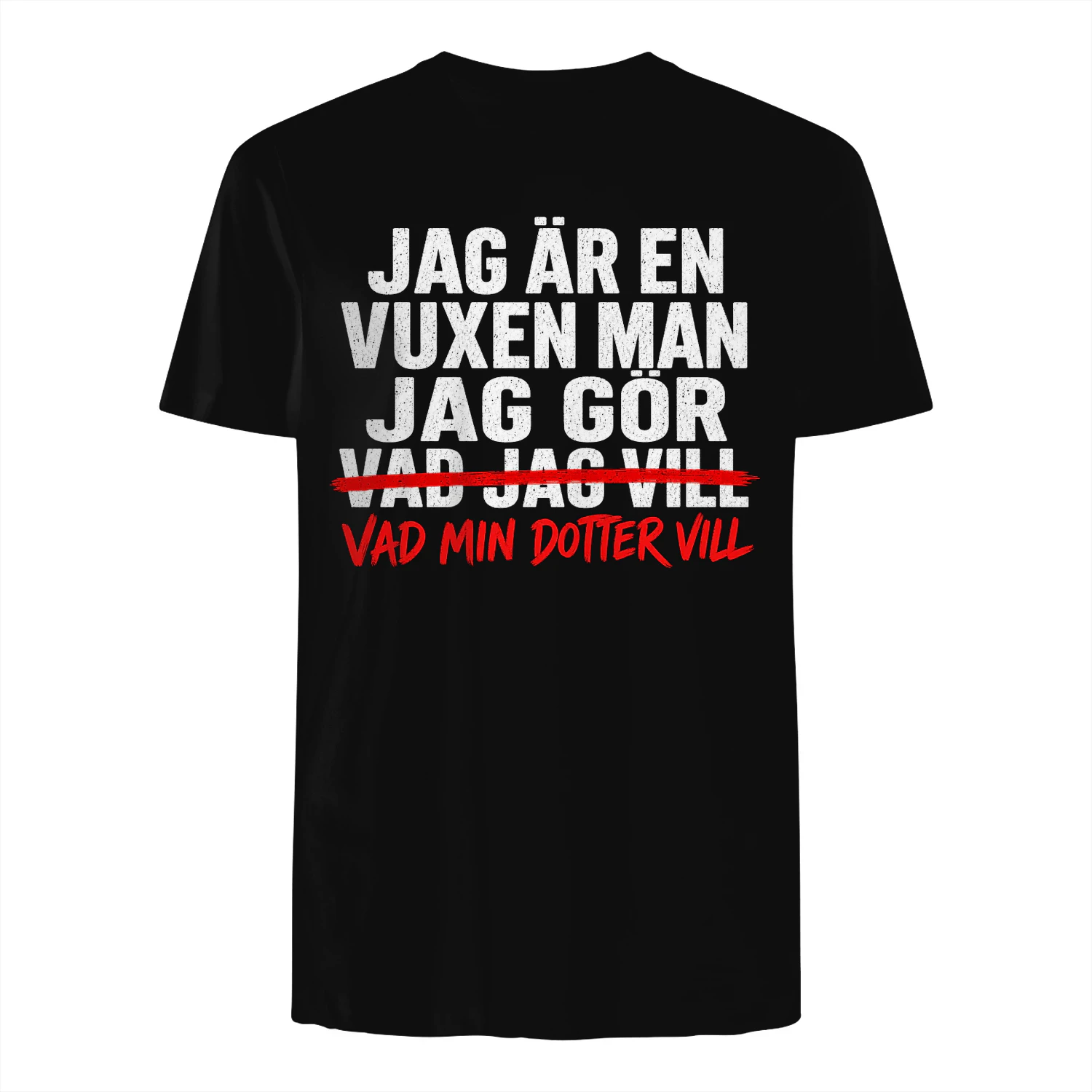 JAG ÄR EN VUXEN MAN JAG GÖR VAD JAG VILL VAD MIN DOTTER VILL! - Begränsad Upplaga