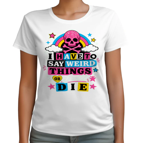 I Have To Say Weird Things Or I Will Die Skull Rainbow