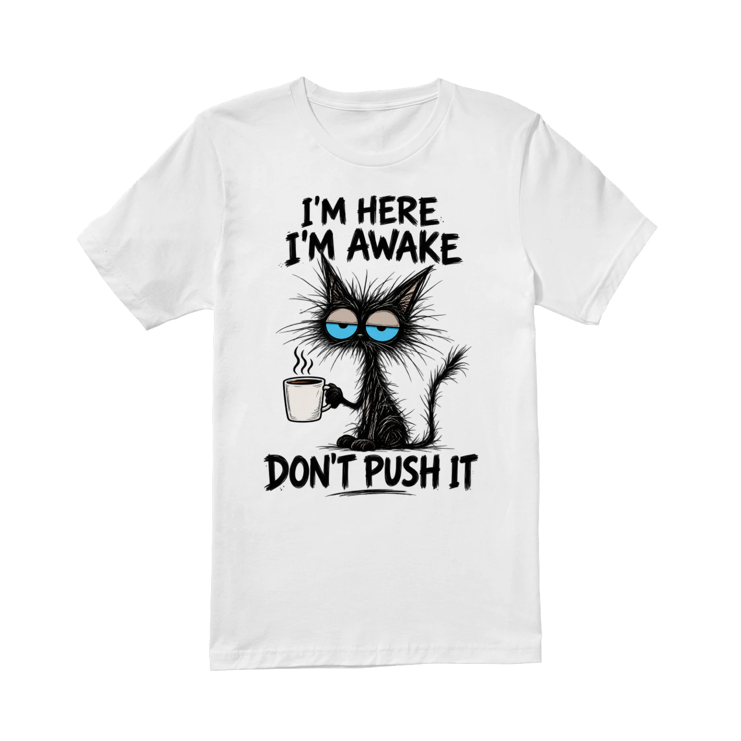 I’m Here I’m Awake Don’t Push It T-Shirt – Funny Cat Coffee Shirt for Morning People