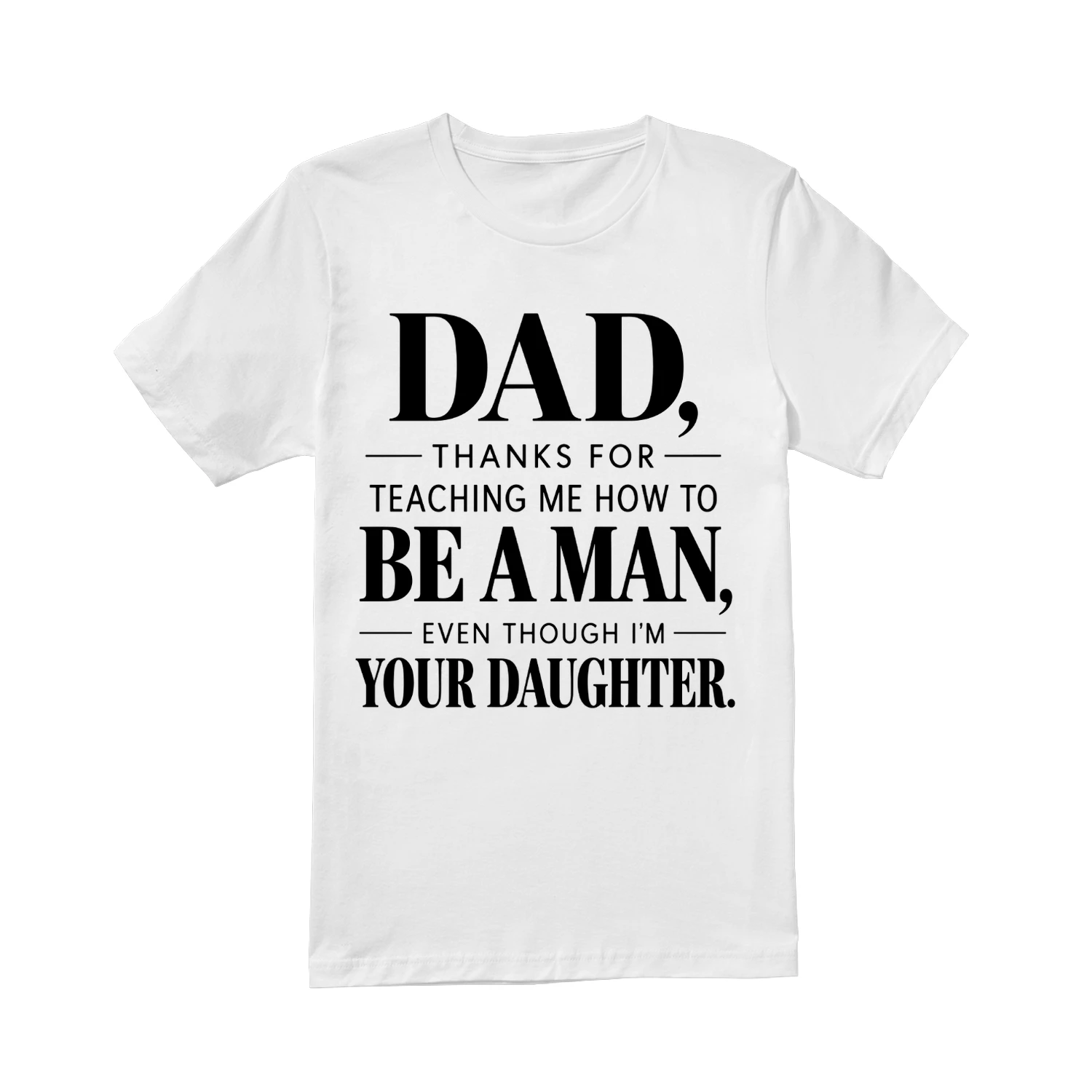 Dad Thanks for Teaching Me How to Be a Man T-Shirt – Funny Daughter Gift for Dad