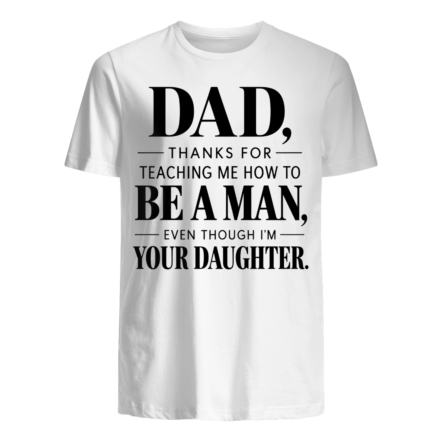 Dad Thanks for Teaching Me How to Be a Man T-Shirt – Funny Daughter Gift for Dad
