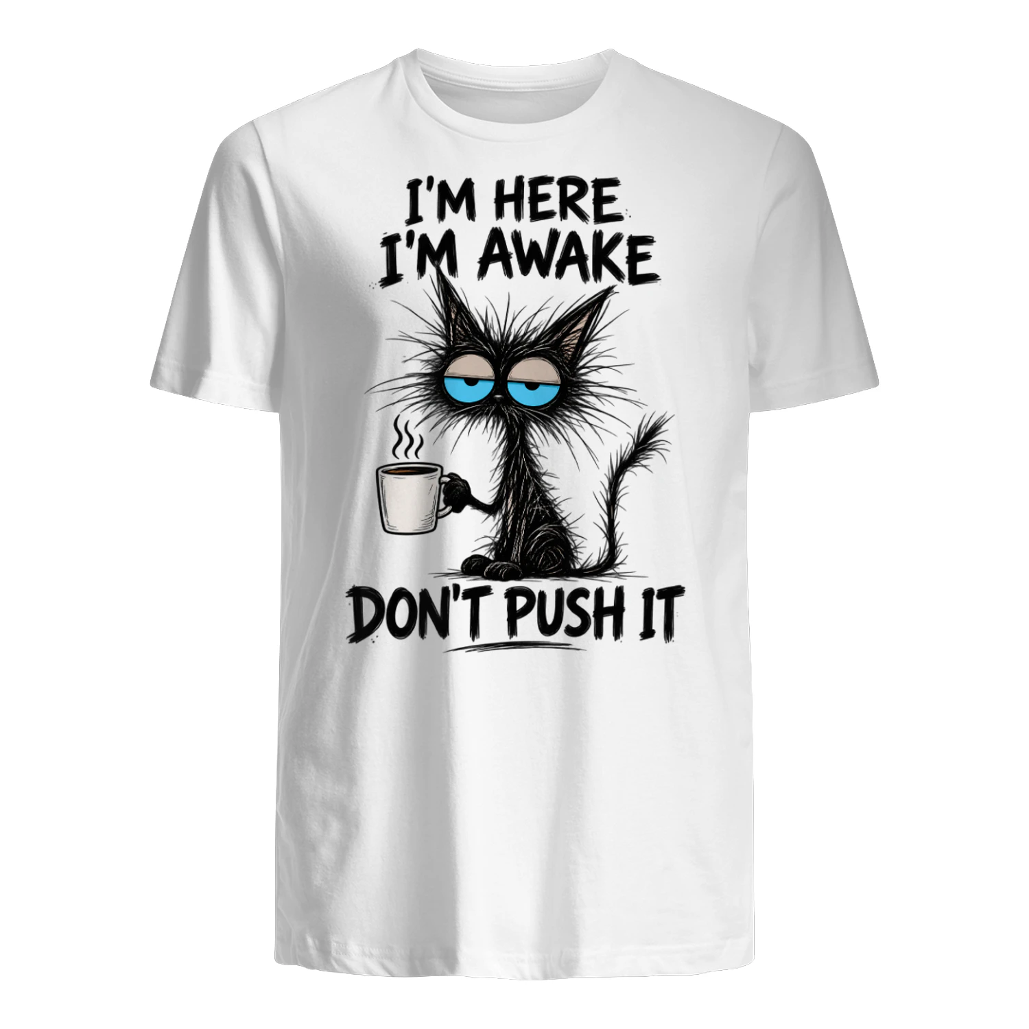 I’m Here I’m Awake Don’t Push It T-Shirt – Funny Cat Coffee Shirt for Morning People