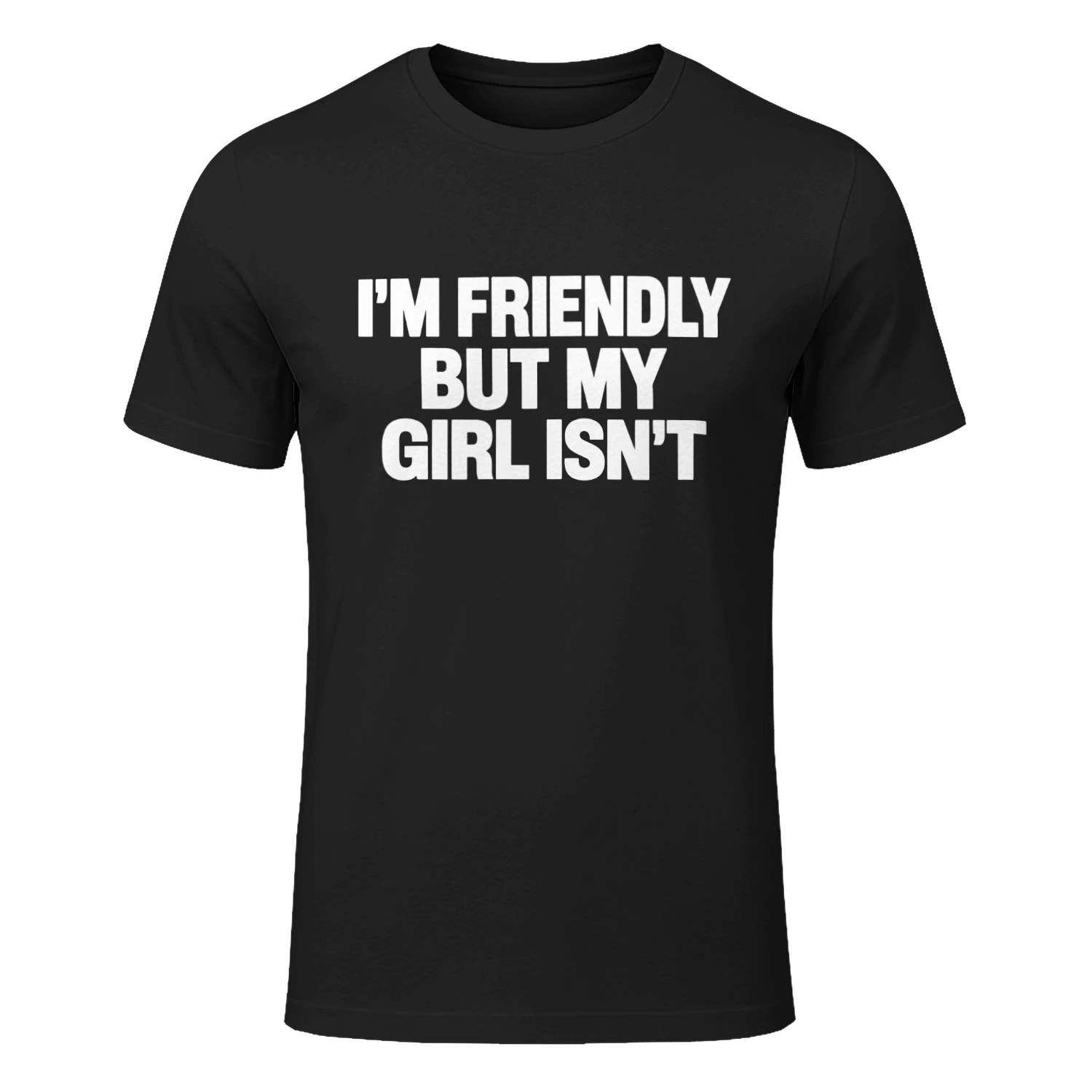 I’m Friendly But My Girl Isn’t T-Shirt Funny Girlfriend Quote Shirt for Men