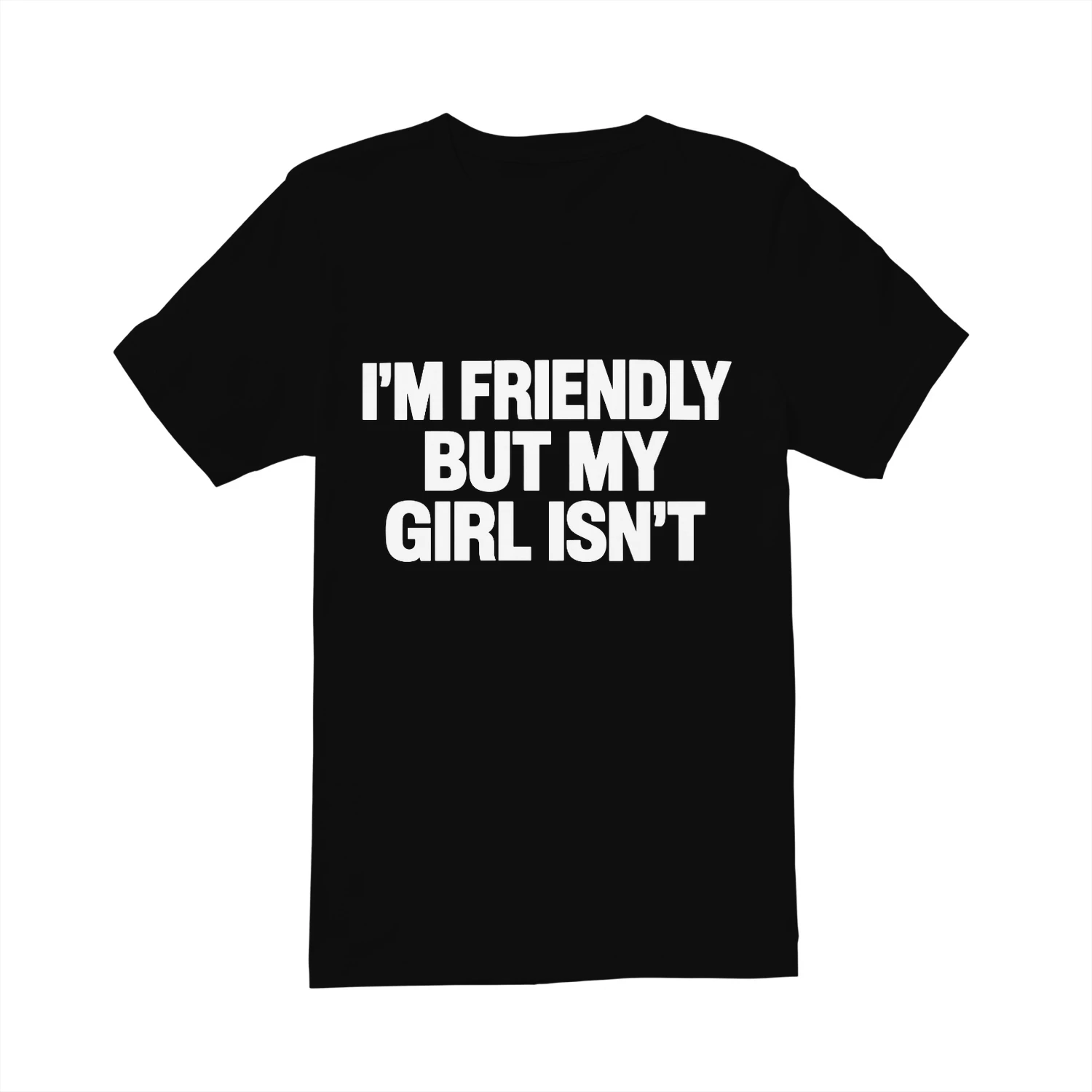 I’m Friendly But My Girl Isn’t T-Shirt Funny Girlfriend Quote Shirt for Men