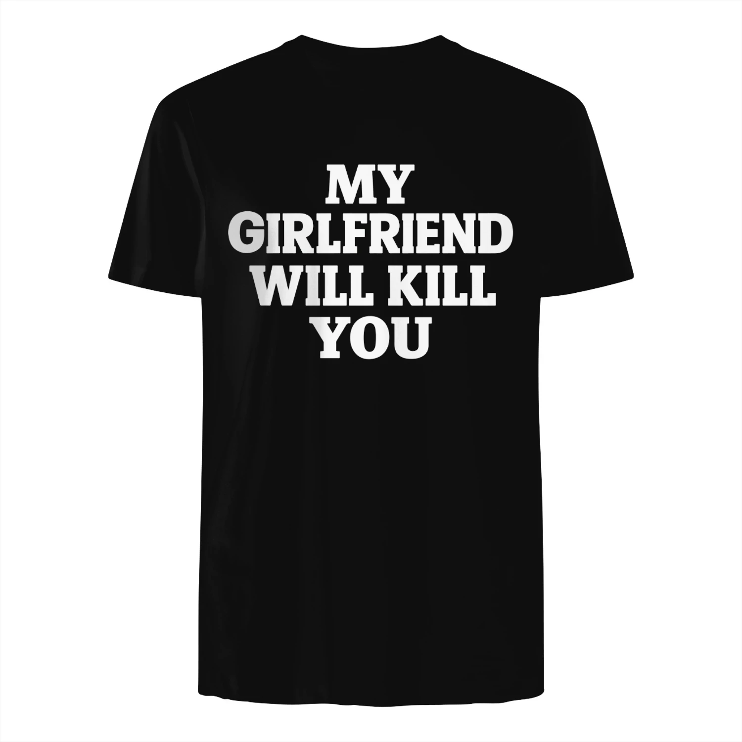 My Girlfriend Will Kill You T-Shirt – Funny Relationship Quote Shirt for Men