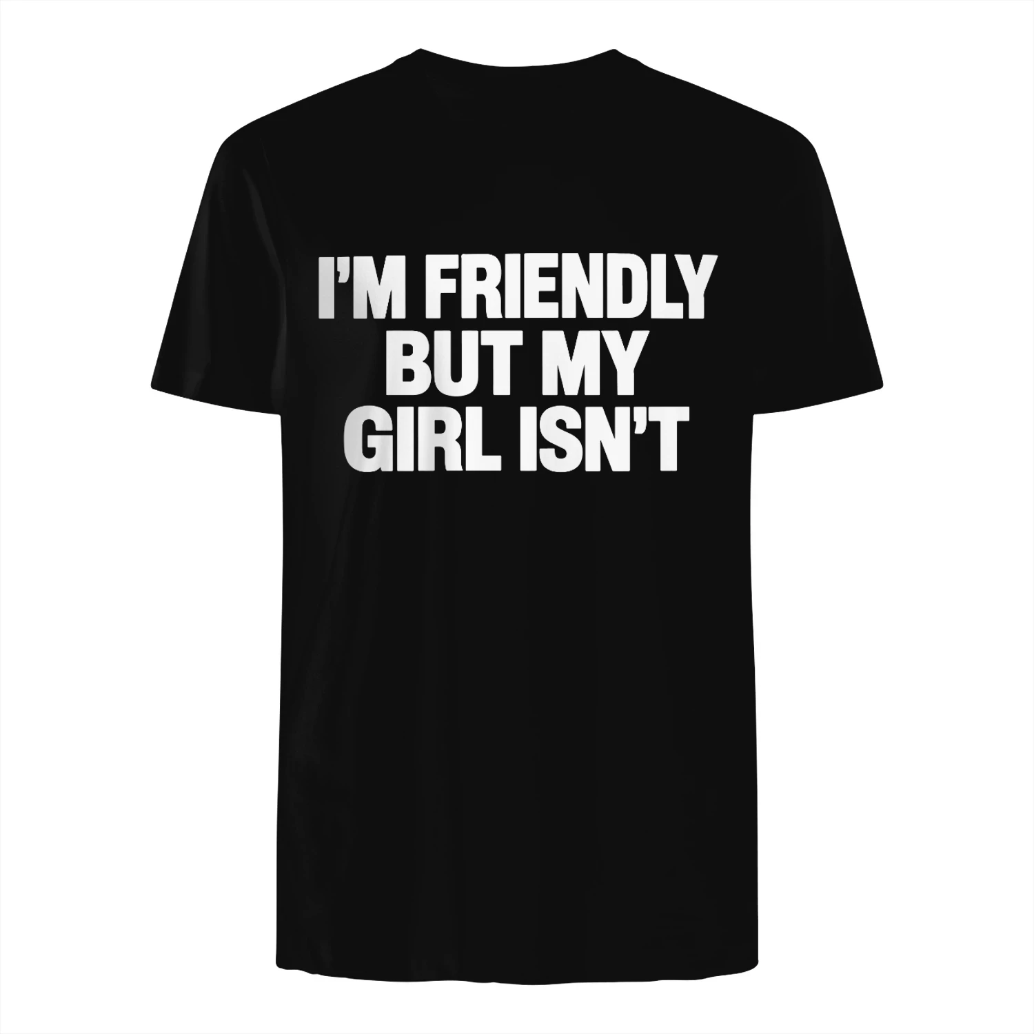 I’m Friendly But My Girl Isn’t T-Shirt Funny Girlfriend Quote Shirt for Men