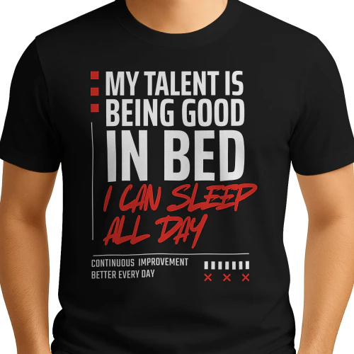 My talent is being good in bed, I can sleep all day t-shirt