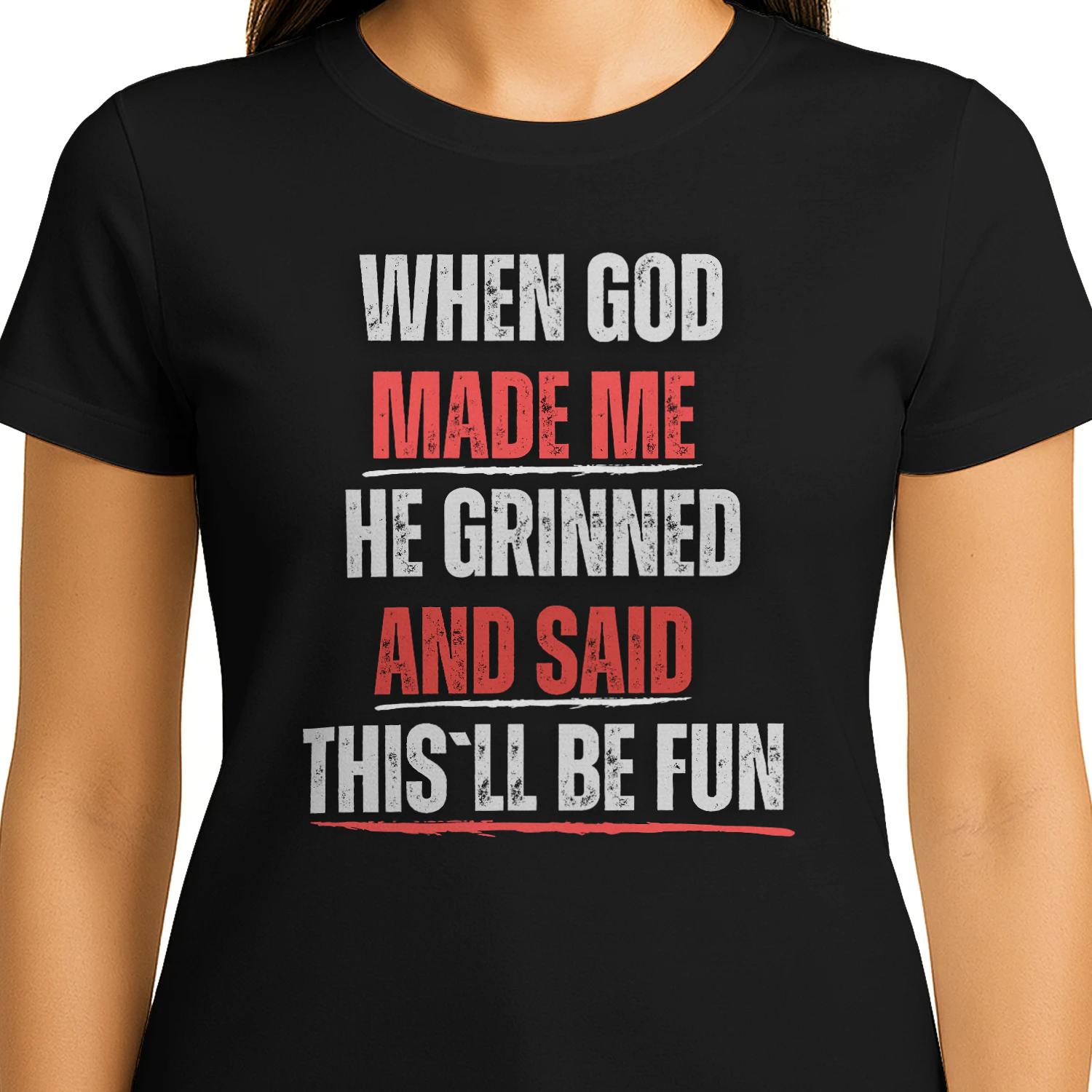 WHEN GOD MADE ME HE GRINNED AND SAID THIS`LL BE FUN T-SHIRT