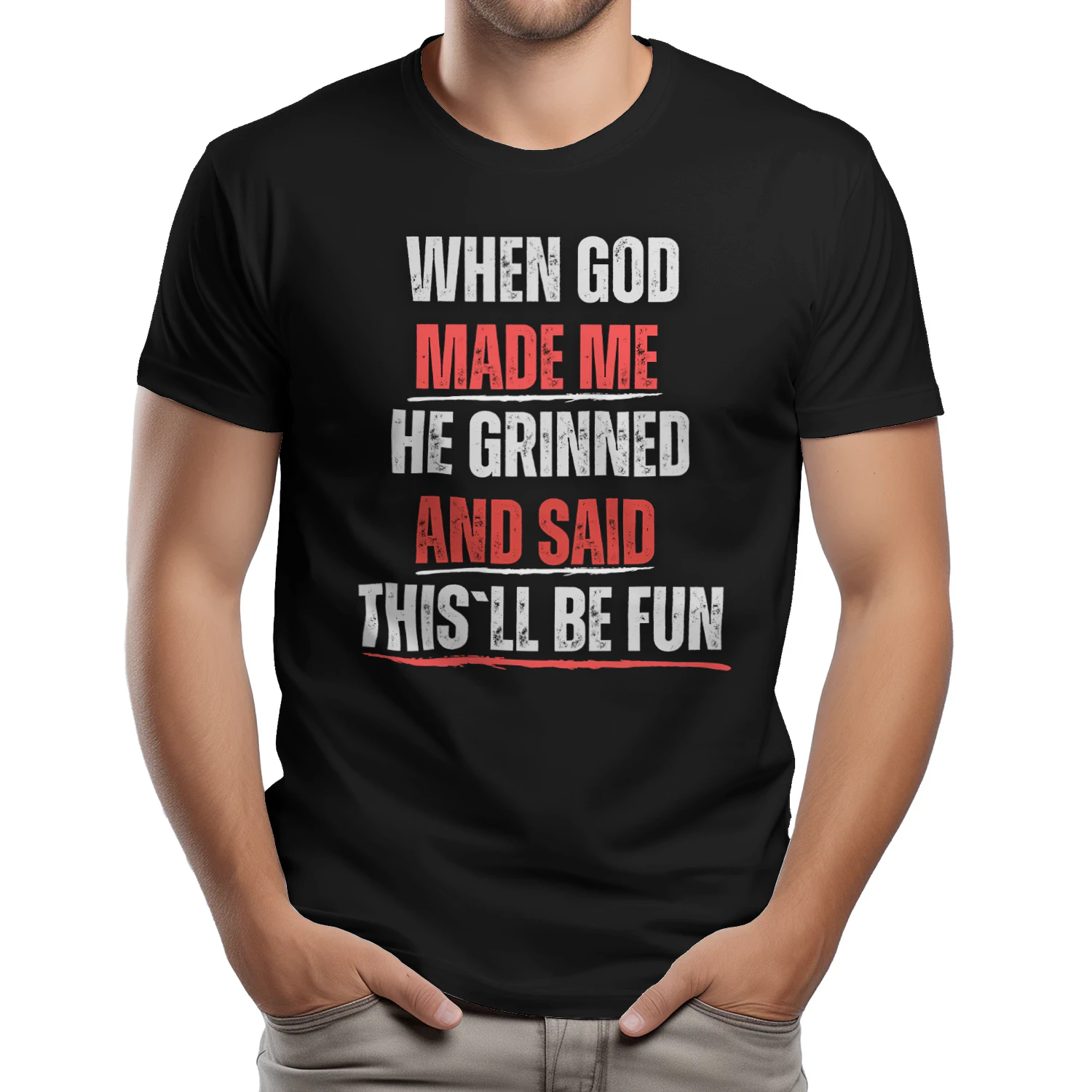 WHEN GOD MADE ME HE GRINNED AND SAID THIS`LL BE FUN T-SHIRT