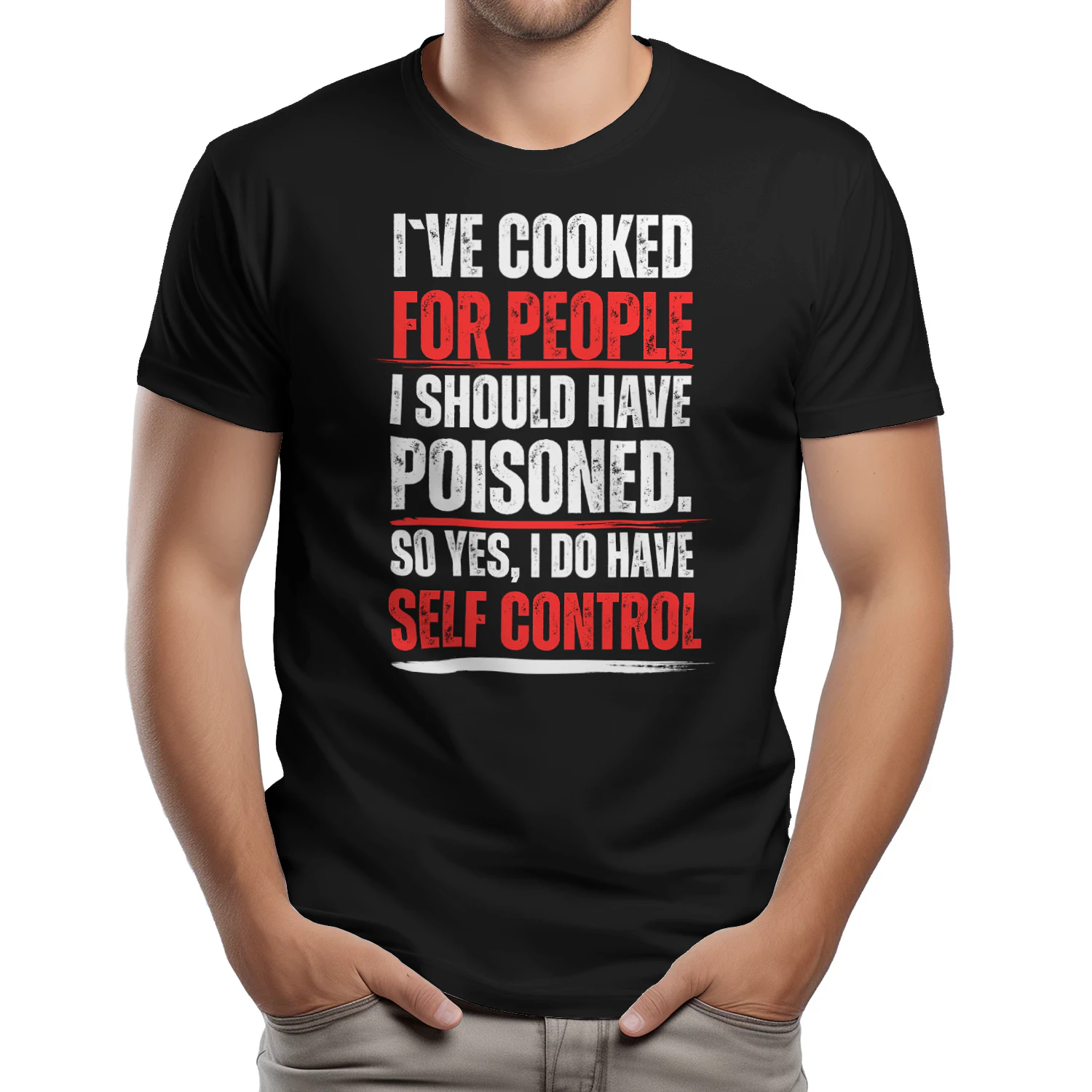 i`ve cooked for people i should have poisoned. so yes i have self control t-shirt