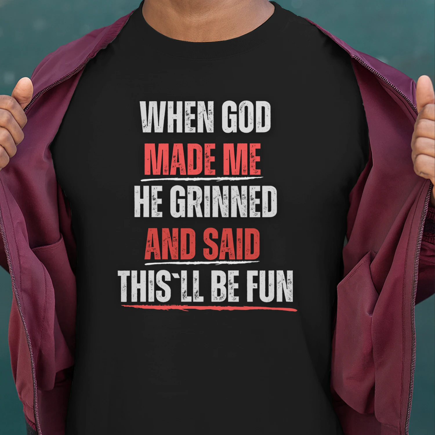 WHEN GOD MADE ME HE GRINNED AND SAID THIS`LL BE FUN T-SHIRT