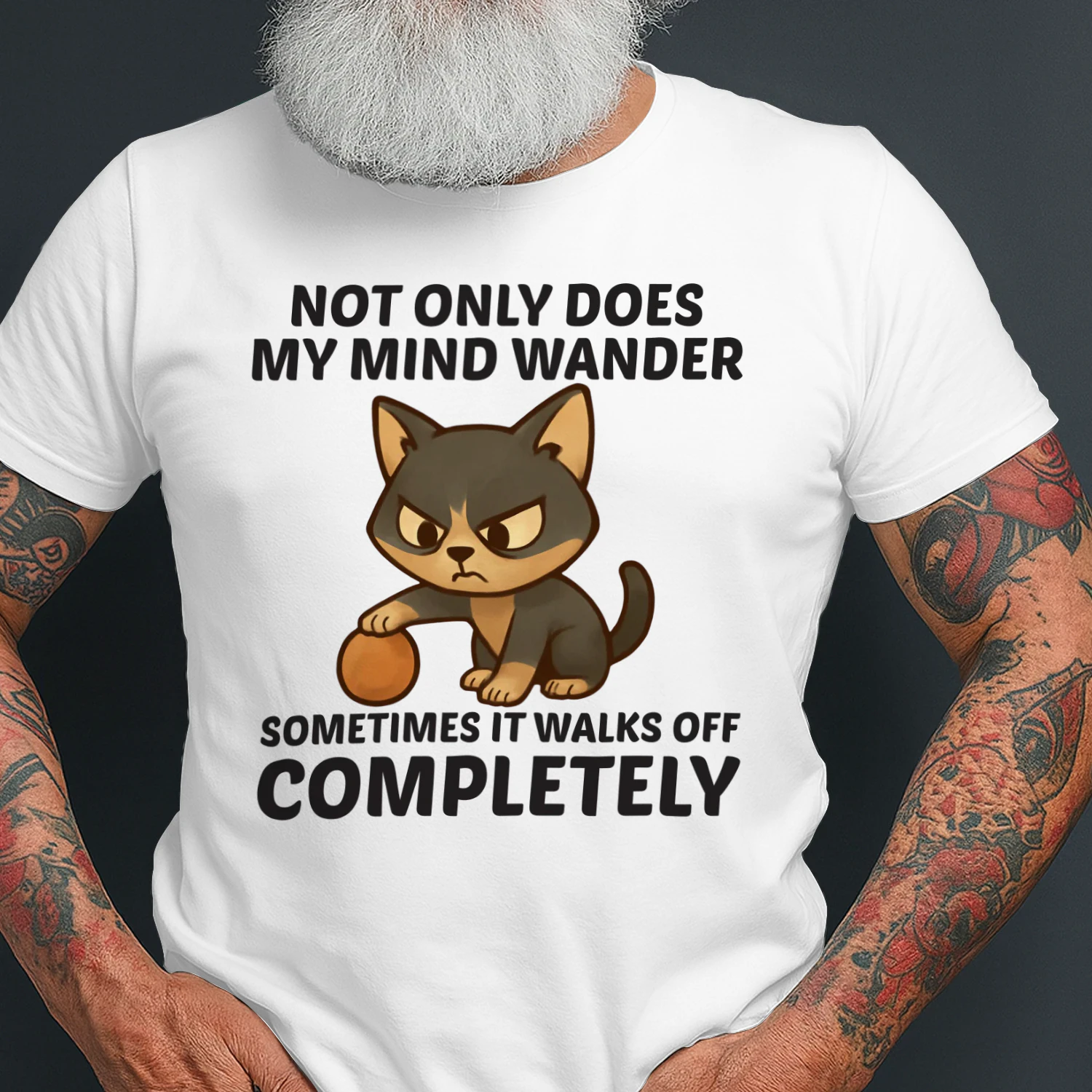 Not only does my mind wander sometimes it walks off completely t-shirt 