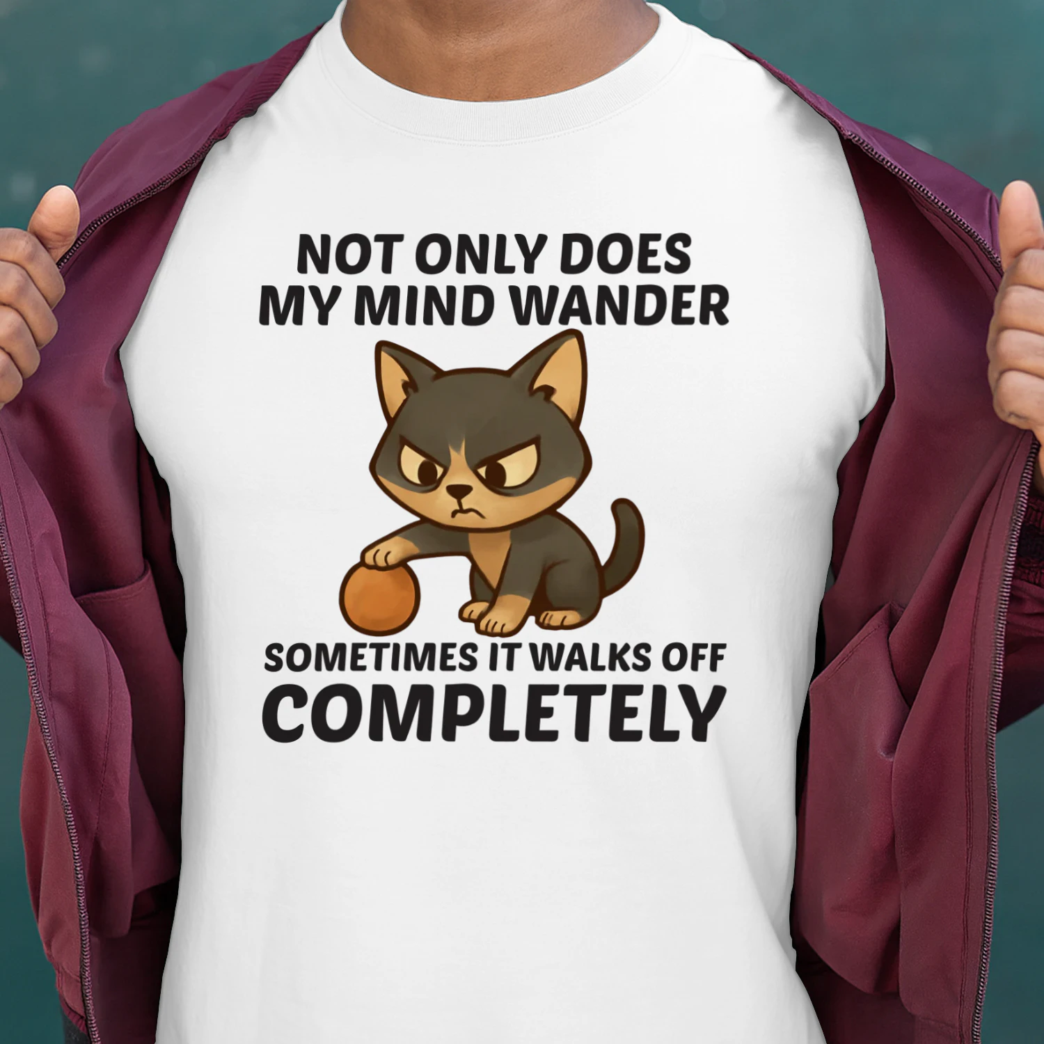 Not only does my mind wander sometimes it walks off completely t-shirt 