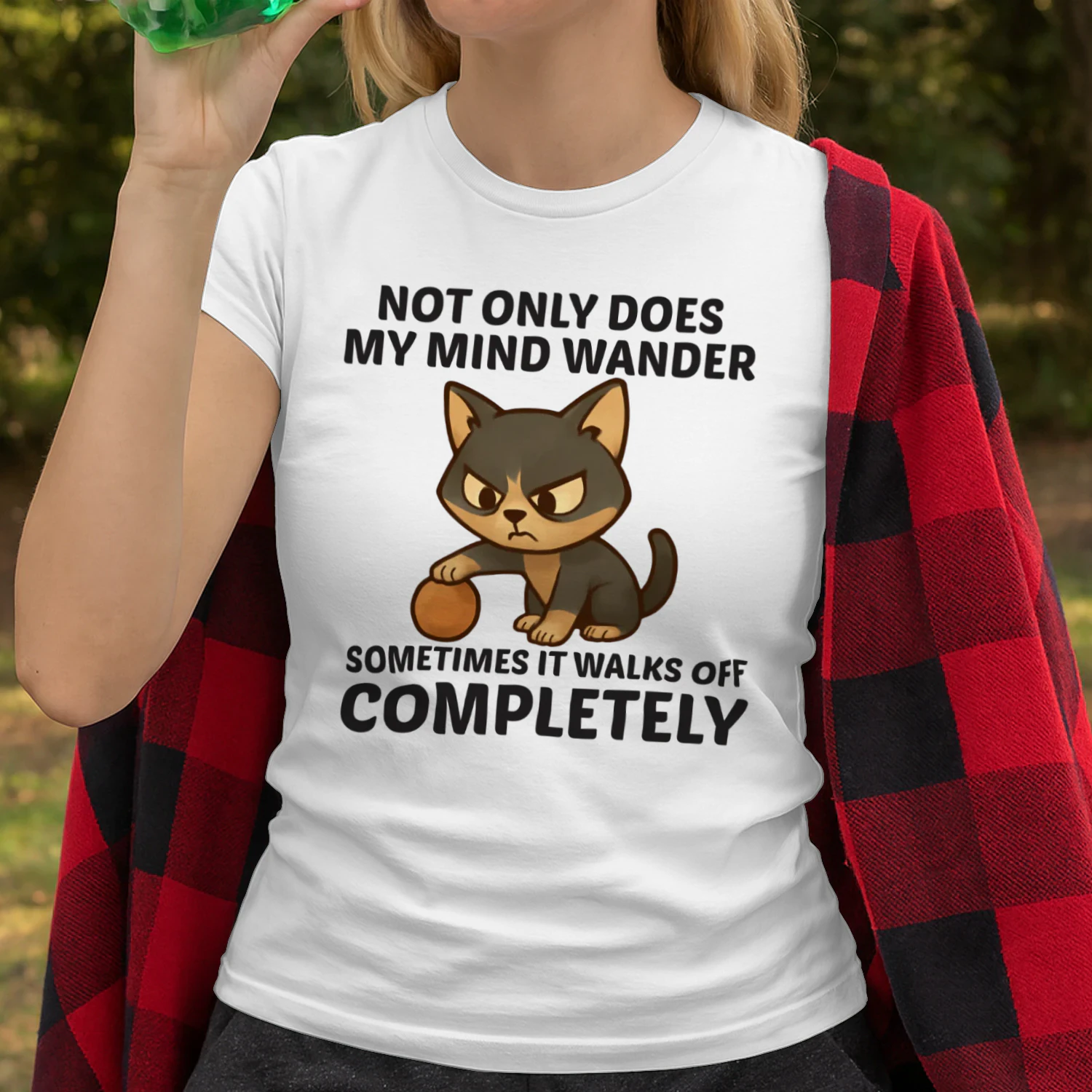 Not only does my mind wander sometimes it walks off completely t-shirt 