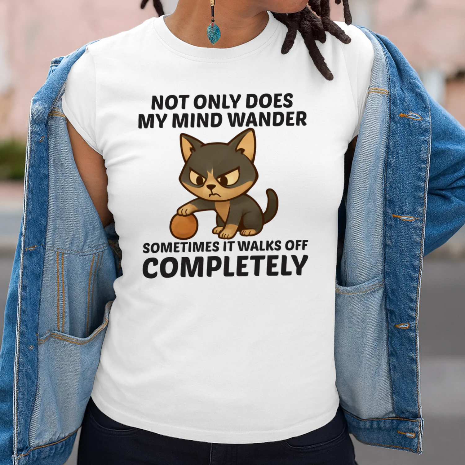 Not only does my mind wander sometimes it walks off completely t-shirt 