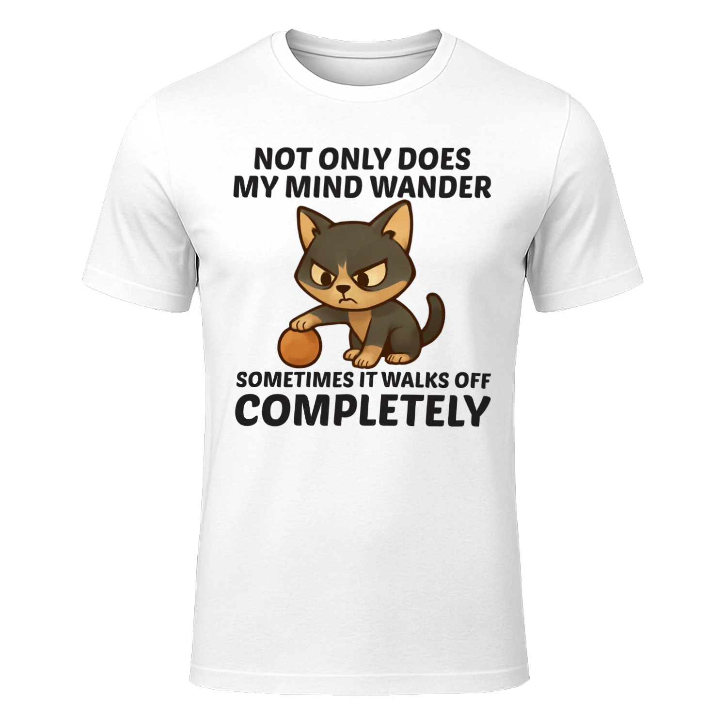 Not only does my mind wander sometimes it walks off completely t-shirt 