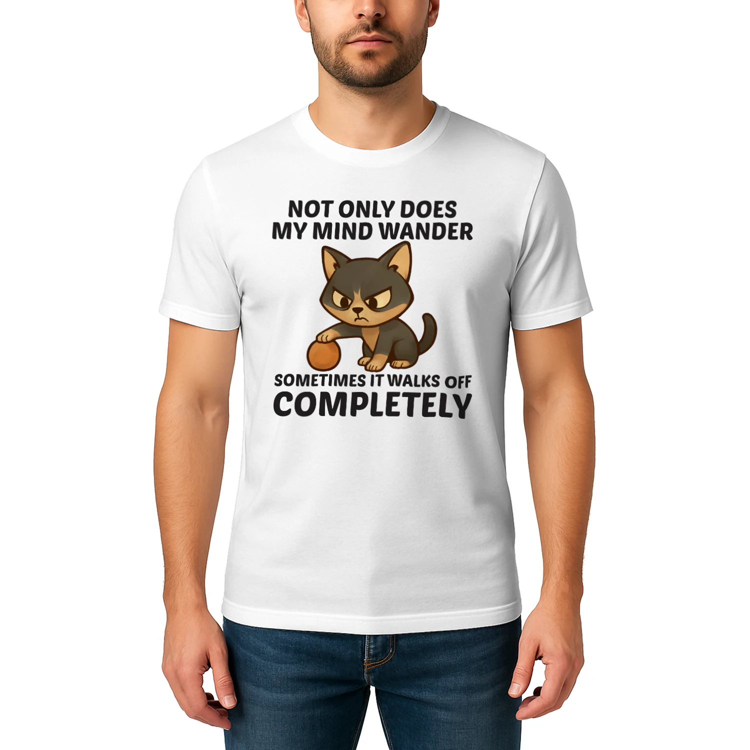 Not only does my mind wander sometimes it walks off completely t-shirt 