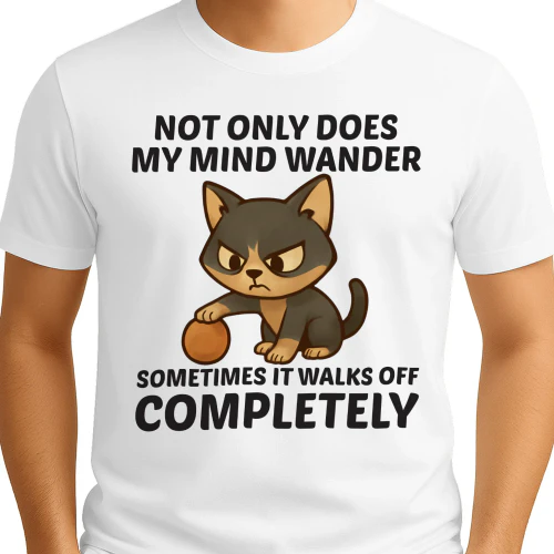 Not only does my mind wander sometimes it walks off completely 
