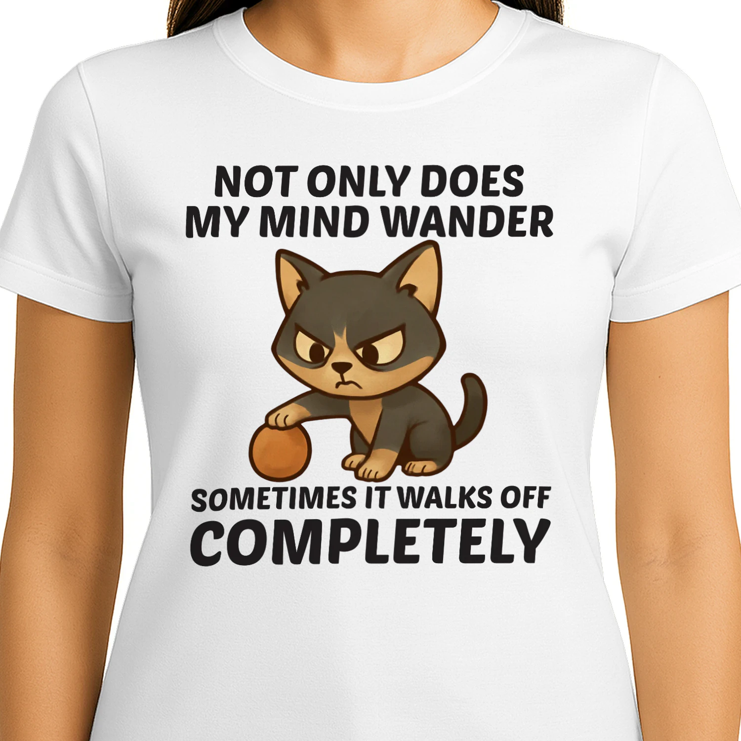Not only does my mind wander sometimes it walks off completely t-shirt 