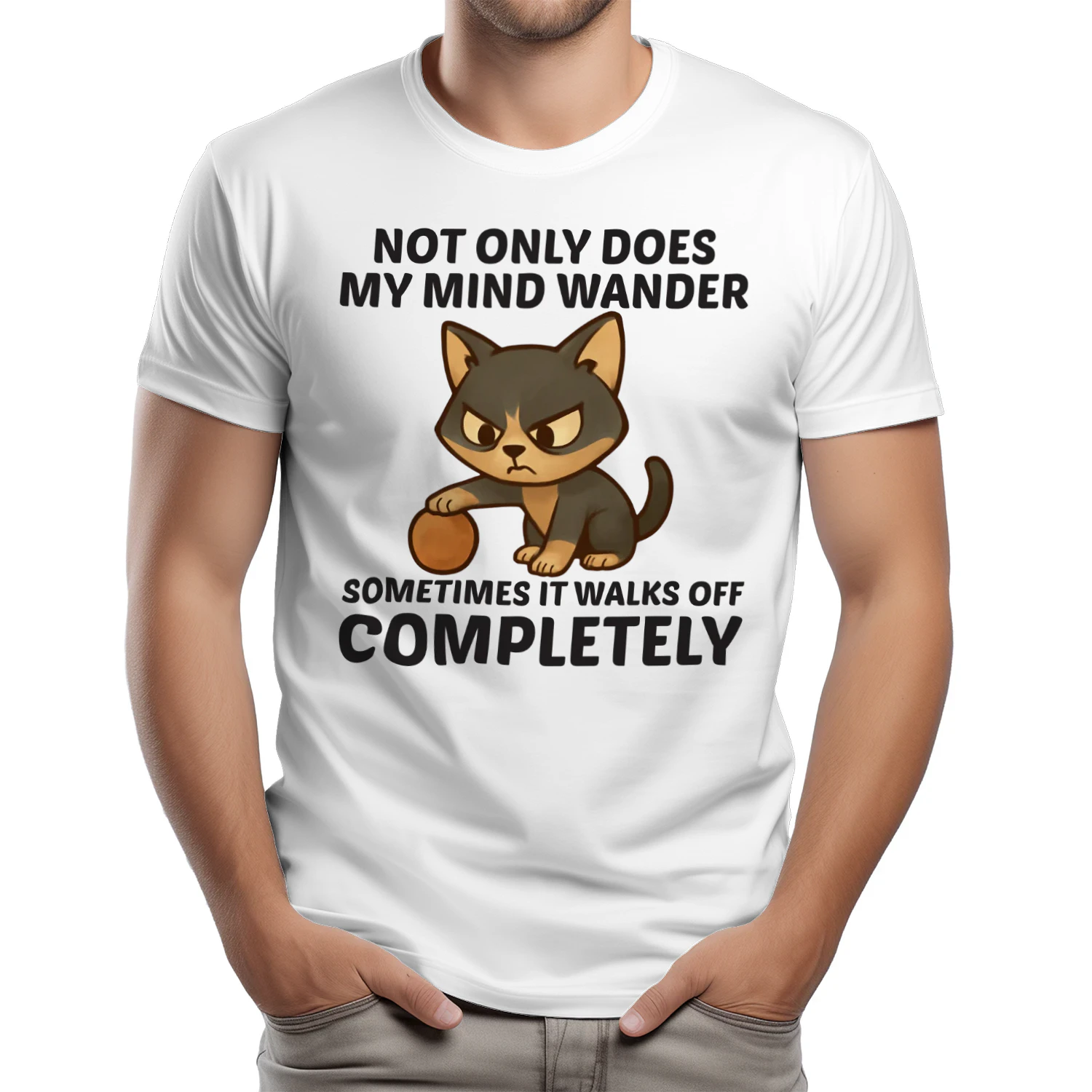 Not only does my mind wander sometimes it walks off completely t-shirt 