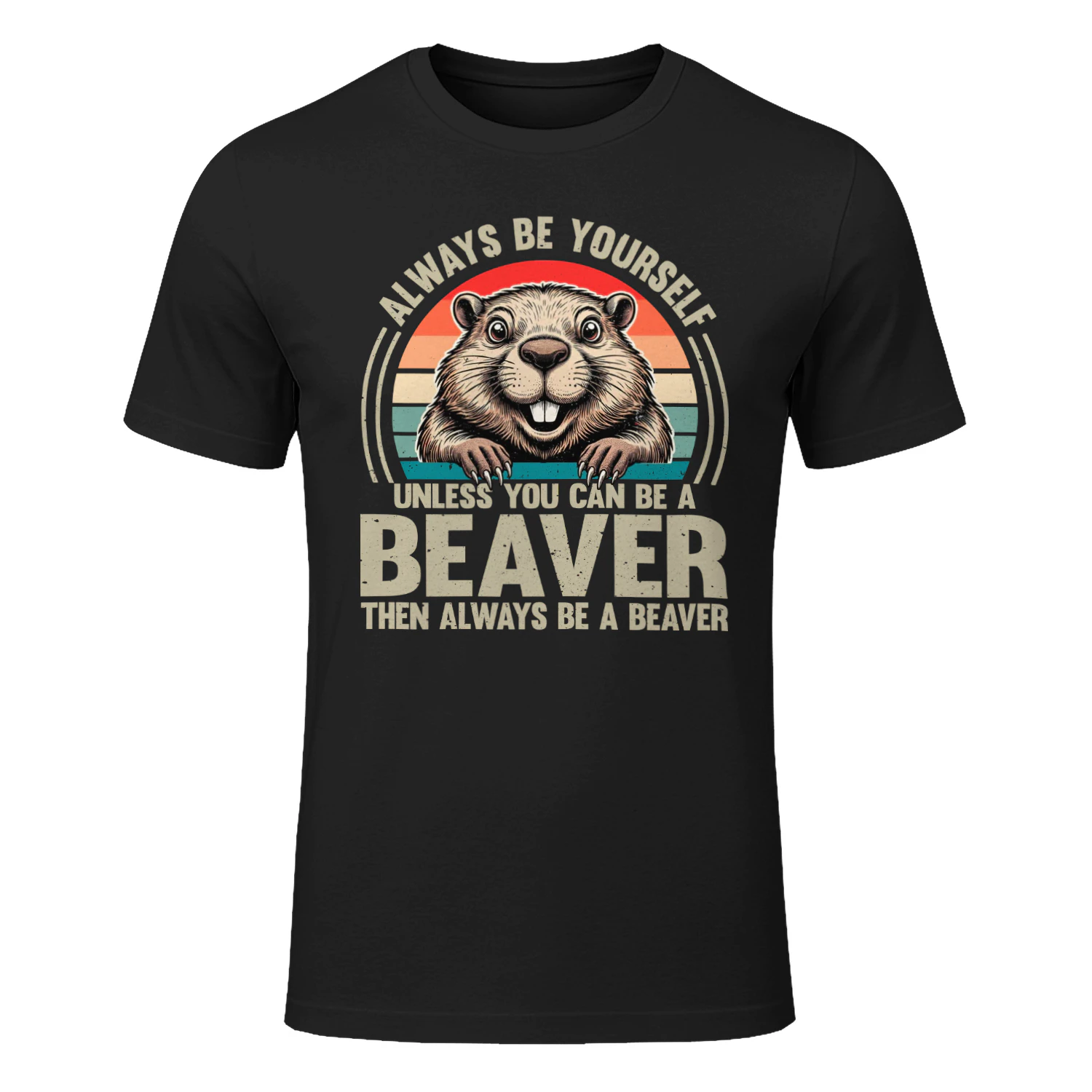 Beaver T-Shirt, Always Be Yourself Unless You Can Be A Beaver, Funny Beaver Lover Gift Retro Wildlife Animal Tee