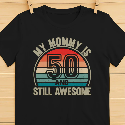 My Mommy Is 50 And Still Awesome Vintage 50th Birthday Mom