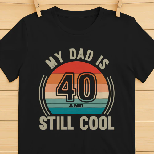 My Dad Is 40 And Still Cool Vintage 40th Birthday Dad 