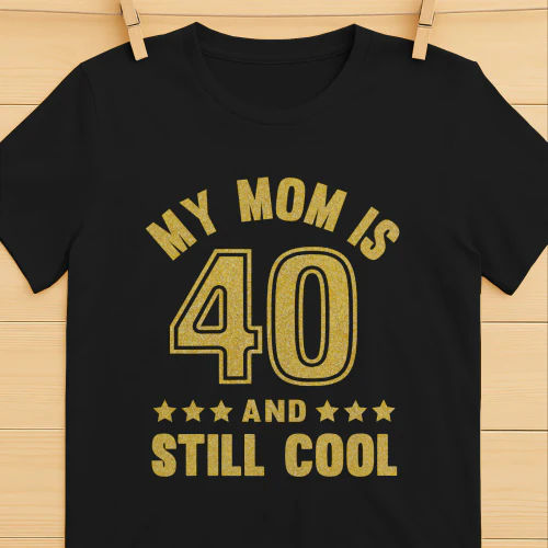 My Mom Is 40 And Still Cool Golden 40th Birthday Mom