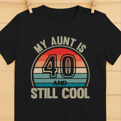 My Aunt Is 40 And Still Cool – Funny 40th Birthday Aunt