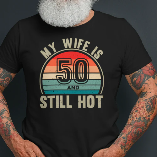 My Wife Is 50 And Still Hot Vintage 50th Birthday