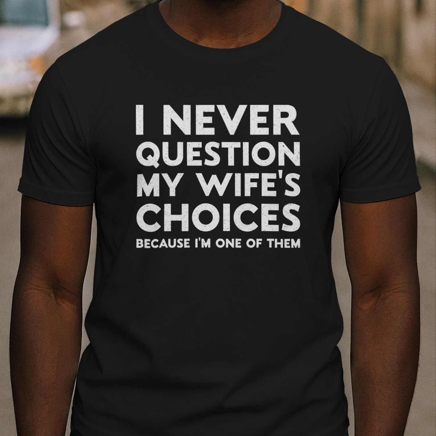 I Never Question My Wife's Choices Because I'm One Of Them Shirt, Husband Shirt, Wife to Husband Gift