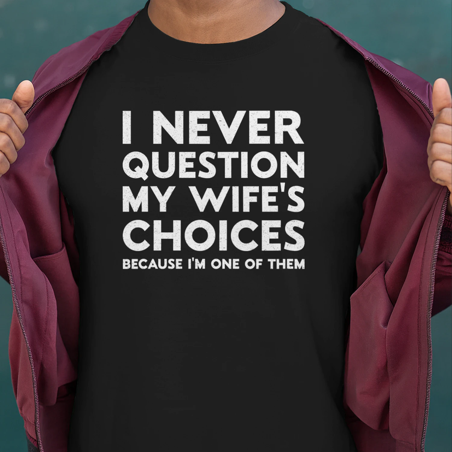I Never Question My Wife's Choices Because I'm One Of Them Shirt, Husband Shirt, Wife to Husband Gift