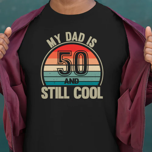 My Dad Is 50 And Still Cool Vintage 50th Birthday Dad