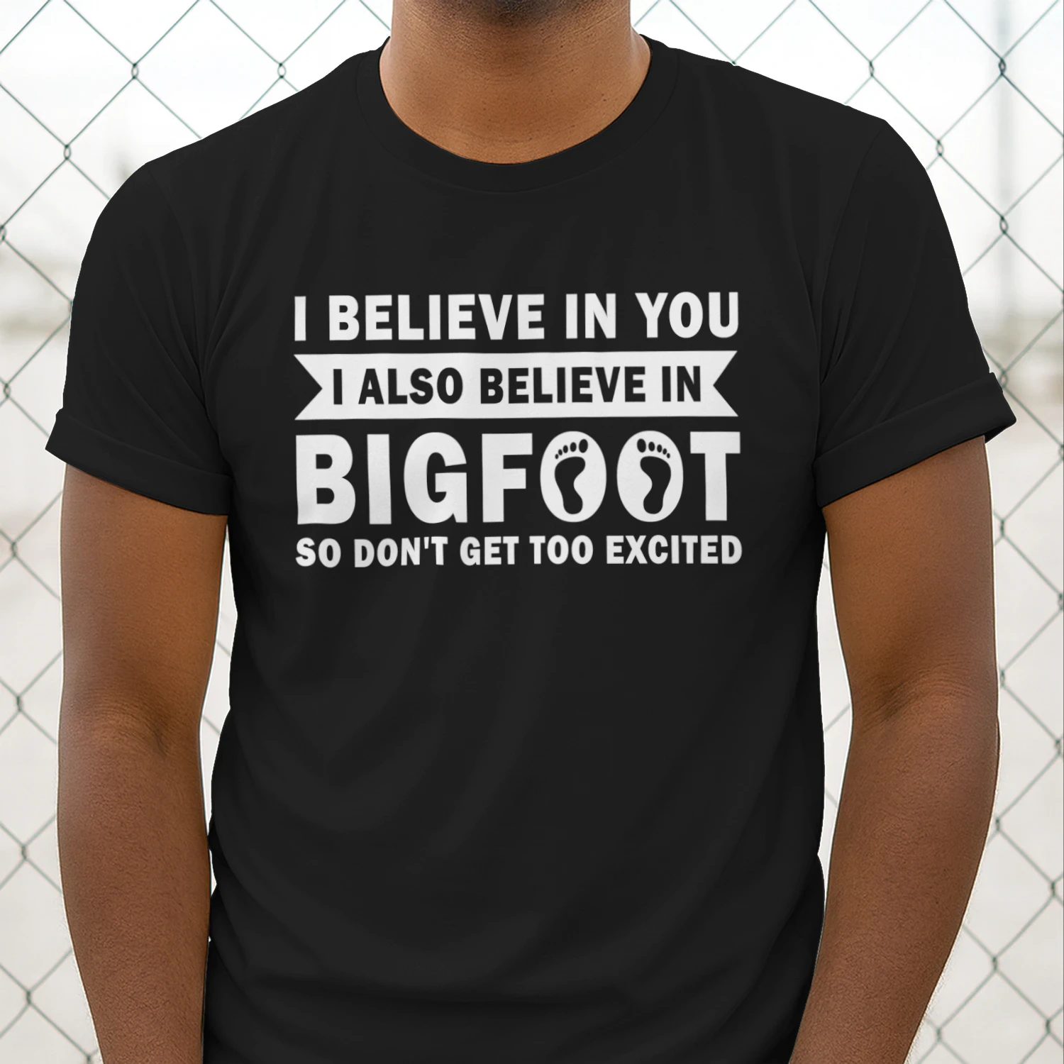 I Believe In You Shirt, Funny Bigfoot Shirt, Sasquatch Shirt, I Also Believe in Bigfoot So Don't Get Too Excited, Yeti Skunk Ape Humor
