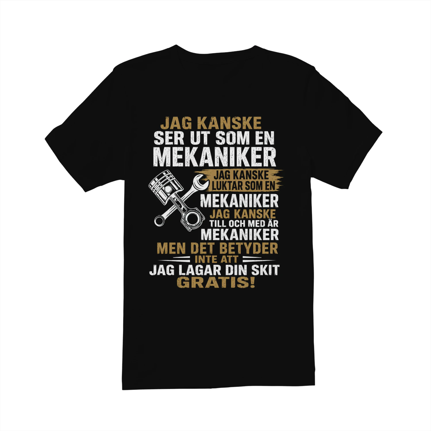 JAG KANSKE SER UT SOM EN MEKANIKER Shirt - LIMITE EDITION 