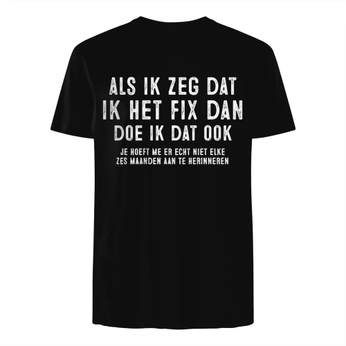ALS IK ZEG DAT IK HET FIX DAN DOE IK DAT OOK Shirt - LIMITE EDITION