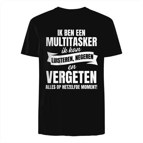 IK BEN EEN MULTITASKER IK KAN LUISTEREN, NEGEREN EN VERGETEN ALLES OP HETZELFDE MOMENT! - LIMITE EDITION