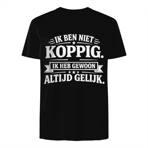 IK BEN NIET KOPPIG. IK HEB GEWOON ALTIJD GELIJK. - LIMITE EDITION