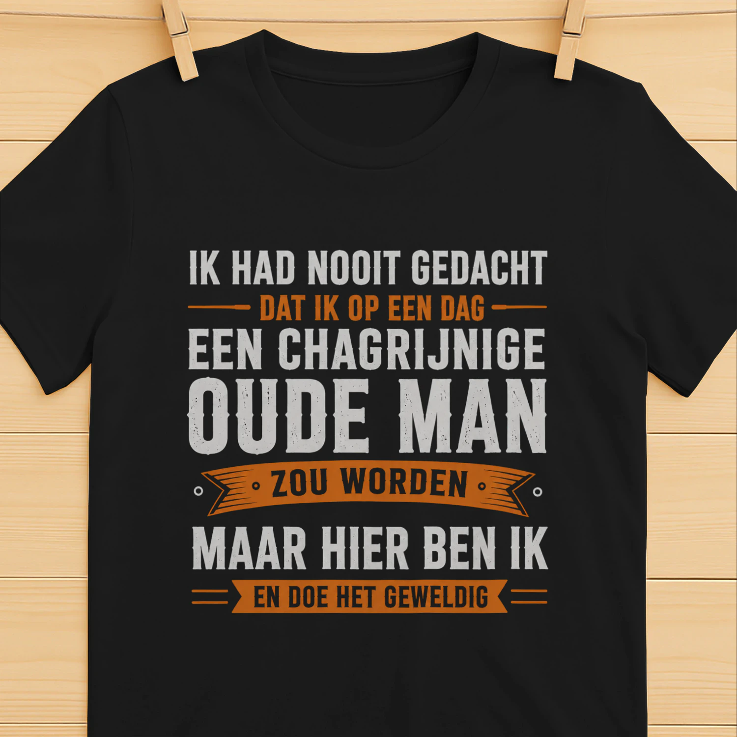 IK HAD NOOIT GEDACHT DAT IK OP EEN DAG EEN CHAGRIJNIGE OUDE MAN