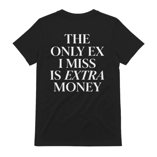 THE ONLY EX I MISS IS EXTRA MONEY