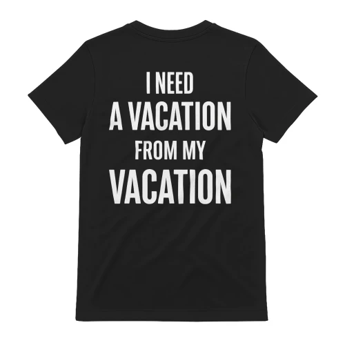 I Need a Vacation from My Vacation T-Shirt, Funny Vacation Shirt, Travel Lover Tee, Minimalist Typography Shirt, Summer Gift