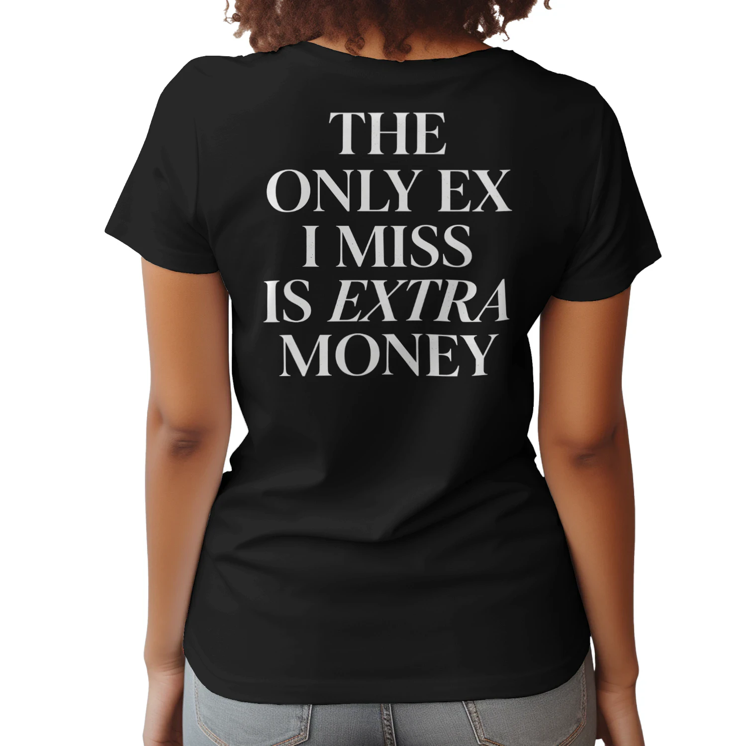 THE ONLY EX I MISS IS EXTRA MONEY