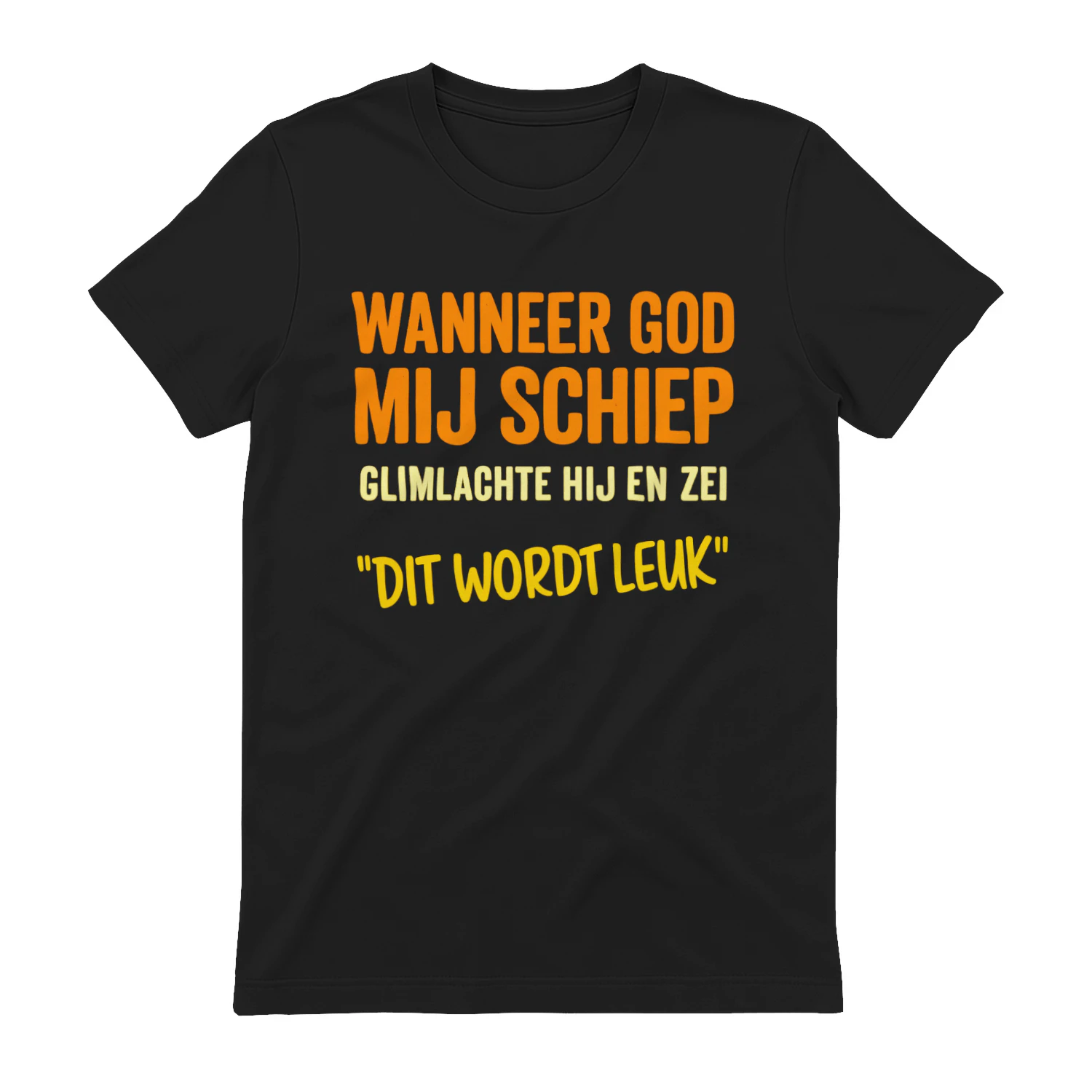 Shirt Wanneer God Mij Schiep Glimlachte Hij En Zei "Dit Wordt Leuk"